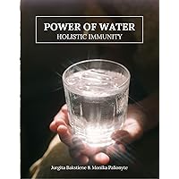 Power of Water. Holistic Immunity: Unlocking the Secrets to Boosting Your Immune System Naturally Power of Water. Holistic Immunity: Unlocking the Secrets to Boosting Your Immune System Naturally Kindle