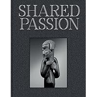 Shared Passion: An African Art Collection Built in the XXIst Century Shared Passion: An African Art Collection Built in the XXIst Century Hardcover
