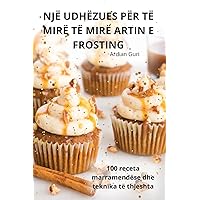 Një Udhëzues Për Të Mirë Të Mirë Artin E Frosting (Albanian Edition)