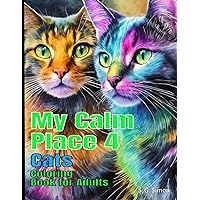 My Calm Place 4 - Cats - Coloring Book for Adults: Designed to Ignite the Imagination