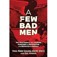 A Few Bad Men: The True Story of U.S. Marines Ambushed in Afghanistan and Betrayed in America A Few Bad Men: The True Story of U.S. Marines Ambushed in Afghanistan and Betrayed in America Hardcover Kindle Audible Audiobook Audio CD