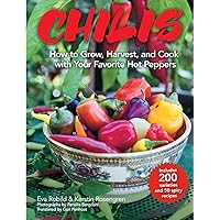 Chilis: How to Grow, Harvest, and Cook with Your Favorite Hot Peppers, with 200 Varieties and 50 Spicy Recipes Chilis: How to Grow, Harvest, and Cook with Your Favorite Hot Peppers, with 200 Varieties and 50 Spicy Recipes Hardcover Kindle