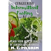 CONQUERING INTERMITTENT FASTING: HOW TO SAY 