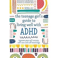 The Teenage Girl's Guide to Living Well with ADHD The Teenage Girl's Guide to Living Well with ADHD Paperback Kindle
