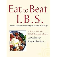 I.B.S.: Reduce Pain and Improve Digestion the Natural Way (Eat to Beat) I.B.S.: Reduce Pain and Improve Digestion the Natural Way (Eat to Beat) Kindle Paperback Mass Market Paperback