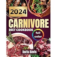 2024 CARNIVORE DIET COOKBOOK: Easy delicious recipes, including value, health benefits, meal plan and more. 2024 CARNIVORE DIET COOKBOOK: Easy delicious recipes, including value, health benefits, meal plan and more. Paperback
