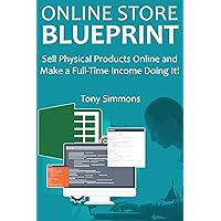 ONLINE STORE BLUEPRINT: Sell Physical Products Online and Make a Full-Time Income Doing It!