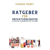 Ratgeber für Privatverkäufer: Defintion. Gewährleistung. Kaufvertrag. Steuern. (... für Privatverkäufer) (German Edition) Ratgeber für Privatverkäufer: Defintion. Gewährleistung. Kaufvertrag. Steuern. (... für Privatverkäufer) (German Edition) Kindle Paperback