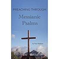 Preaching Through the Messianic Psalms Preaching Through the Messianic Psalms Kindle Audible Audiobook