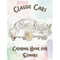 Classic Cars Coloring Book for Seniors: Coloring Pages for Adults with Dementia Patients