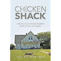 Chicken Shack: Growing Up Black and Poor in Alabama During the 1940's, 50's, and 60's Chicken Shack: Growing Up Black and Poor in Alabama During the 1940's, 50's, and 60's Paperback