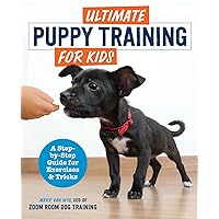 Ultimate Puppy Training for Kids: A Step-by-Step Guide for Exercises and Tricks Ultimate Puppy Training for Kids: A Step-by-Step Guide for Exercises and Tricks Paperback Kindle