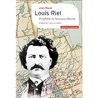 Louis Riel. Prophète du Nouveau Monde (French Edition) Louis Riel. Prophète du Nouveau Monde (French Edition) Kindle Paperback
