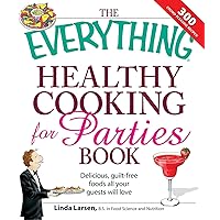 The Everything Healthy Cooking for Parties Book: Delicious, Guilt-Free Foods All Your Guests Will Love (The Everything Books) The Everything Healthy Cooking for Parties Book: Delicious, Guilt-Free Foods All Your Guests Will Love (The Everything Books) Kindle Paperback