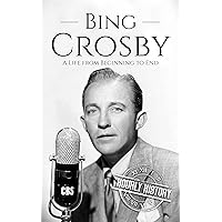 Bing Crosby: A Life from Beginning to End (Biographies of Musicians)