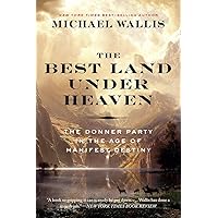 The Best Land Under Heaven: The Donner Party in the Age of Manifest Destiny The Best Land Under Heaven: The Donner Party in the Age of Manifest Destiny Paperback Audible Audiobook Kindle Hardcover MP3 CD