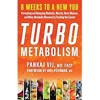 Turbo Metabolism: 8 Weeks to a New You: Preventing and Reversing Diabetes, Obesity, Heart Disease, and Other Metabolic Diseases by Treating the Causes Turbo Metabolism: 8 Weeks to a New You: Preventing and Reversing Diabetes, Obesity, Heart Disease, and Other Metabolic Diseases by Treating the Causes Paperback Kindle