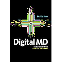 Digital MD: Revolutionizing the Future of Healthcare Digital MD: Revolutionizing the Future of Healthcare Paperback Kindle