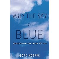 Why the Sky Is Blue: Discovering the Color of Life Why the Sky Is Blue: Discovering the Color of Life Hardcover