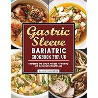 Gastric Sleeve Bariatric Cookbook for UK: Affordable and Simple Recipes for Healing and Sustainable Weight Loss Gastric Sleeve Bariatric Cookbook for UK: Affordable and Simple Recipes for Healing and Sustainable Weight Loss Paperback