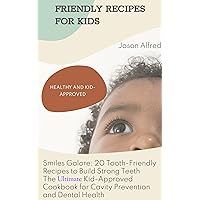Smiles Galore: 20 Tooth-Friendly Recipes to Build Strong Teeth for Kids: The Ultimate Kid-Approved Cookbook for Cavity Prevention and Dental Health