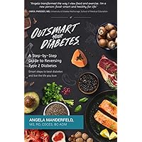 Outsmart Your Diabetes: A Step-by-Step Guide to Reversing Type 2 Diabetes Outsmart Your Diabetes: A Step-by-Step Guide to Reversing Type 2 Diabetes Paperback Kindle