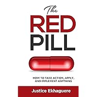 The Red Pill: How To Take Action, Apply, And Implement Anything The Red Pill: How To Take Action, Apply, And Implement Anything Kindle Paperback