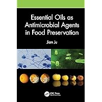 Essential Oils as Antimicrobial Agents in Food Preservation Essential Oils as Antimicrobial Agents in Food Preservation Kindle Hardcover