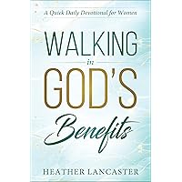 Walking In God's Benefits: A Quick Daily Devotional for Women (Make Life Better in Just 30 Days Book 2) Walking In God's Benefits: A Quick Daily Devotional for Women (Make Life Better in Just 30 Days Book 2) Kindle Paperback