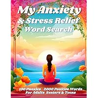 My Anxiety & Stress Relief Word Search: 100 Mindfulness Word Search Puzzles To Soothe The Mind & Enhance Relaxation With Inspirational & Positive Quotes My Anxiety & Stress Relief Word Search: 100 Mindfulness Word Search Puzzles To Soothe The Mind & Enhance Relaxation With Inspirational & Positive Quotes Paperback