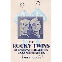 The Rocky Twins: Norway's Outrageous Jazz Age Beauties The Rocky Twins: Norway's Outrageous Jazz Age Beauties Paperback