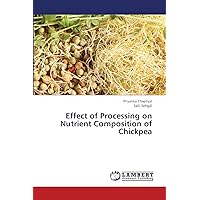 Effect of Processing on Nutrient Composition of Chickpea Effect of Processing on Nutrient Composition of Chickpea Paperback