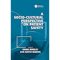 A Socio-cultural Perspective on Patient Safety A Socio-cultural Perspective on Patient Safety Kindle Hardcover Paperback