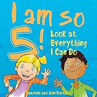 I Am So 5!: Look at Everything I Can Do! I Am So 5!: Look at Everything I Can Do! Hardcover Kindle