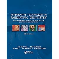 Restorative Techniques in Paediatric Dentistry: An Illustrated Guide to the Restoration of Extensive Carious Primary Teeth Restorative Techniques in Paediatric Dentistry: An Illustrated Guide to the Restoration of Extensive Carious Primary Teeth Kindle Hardcover Paperback