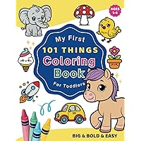 My First 101 Things Coloring Book for Toddlers: Bold and Easy Coloring Pages For Kids, Preschool and Kindergarten