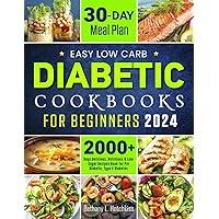Easy Low Carb Diabetic Cookbooks for Beginners 2024: 2000+ Days Delicious, Nutritious & Low Sugar Recipes Book for Pre Diabetic, Type 2 Diabetes | A 30-Day Meal Plan Easy Low Carb Diabetic Cookbooks for Beginners 2024: 2000+ Days Delicious, Nutritious & Low Sugar Recipes Book for Pre Diabetic, Type 2 Diabetes | A 30-Day Meal Plan Paperback Kindle