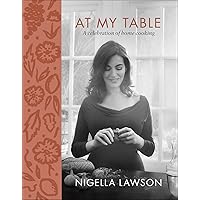 At My Table: A Celebration of Home Cooking At My Table: A Celebration of Home Cooking Kindle Hardcover Paperback