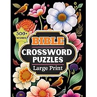 Bible Crossword Puzzles: Large Print Inspiring Christian Puzzle Book for Teens, Adults and Seniors. (500+ Words from Old & New Testament) Bible Crossword Puzzles: Large Print Inspiring Christian Puzzle Book for Teens, Adults and Seniors. (500+ Words from Old & New Testament) Paperback