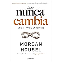 Lo que nunca cambia: 23 lecciones atemporales para nuestra vida personal y financiera (No Ficción) (Spanish Edition)