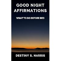 What To Do Before Bed: Good Night Affirmations (Jumpstart Your Life) What To Do Before Bed: Good Night Affirmations (Jumpstart Your Life) Kindle Paperback