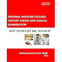 INTERNAL MEDICINE FOCUSED HISTORY TAKING AND CLINICAL EXAMINATION: HOT NOTES BY Dr. M.O.H.M. INTERNAL MEDICINE FOCUSED HISTORY TAKING AND CLINICAL EXAMINATION: HOT NOTES BY Dr. M.O.H.M. Kindle Paperback