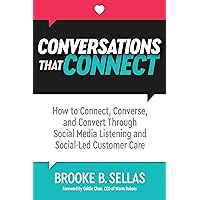 Conversations That Connect: How to Connect, Converse, and Convert Through Social Media Listening and Social-Led Customer Care Conversations That Connect: How to Connect, Converse, and Convert Through Social Media Listening and Social-Led Customer Care Kindle Paperback