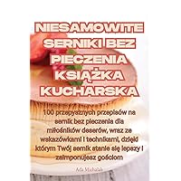 Niesamowite Serniki Bez Pieczenia KsiĄŻka Kucharska (Polish Edition)