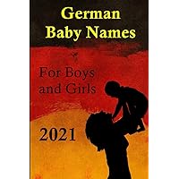German Baby Names for Boys and Girls 2021: 3000+ German First Names - English Edition German Baby Names for Boys and Girls 2021: 3000+ German First Names - English Edition Paperback Kindle