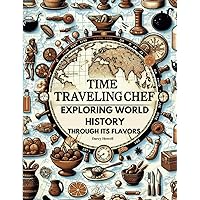 Time Traveling Chef: Exploring World History through its Flavors