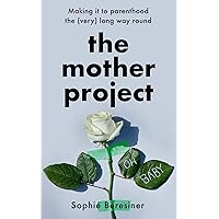 The Mother Project: Making it to parenthood the (very) long way round The Mother Project: Making it to parenthood the (very) long way round Hardcover Audible Audiobook