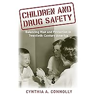 Children and Drug Safety: Balancing Risk and Protection in Twentieth-Century America (Critical Issues in Health and Medicine) Children and Drug Safety: Balancing Risk and Protection in Twentieth-Century America (Critical Issues in Health and Medicine) eTextbook Hardcover Paperback
