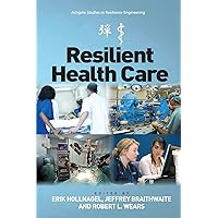 Resilient Health Care (Ashgate Studies in Resilience Engineering) Resilient Health Care (Ashgate Studies in Resilience Engineering) Paperback Kindle Hardcover