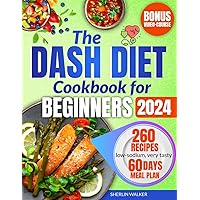 DASH Diet Cookbook for Beginners: Ultimate Guide to lower blood pressure and plan weight loss. Tasty low-sodium recipes for 1500 days of health & wellness. Easy meal prep, 60-day meal plan included
